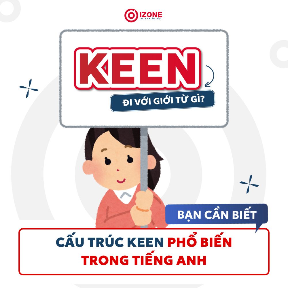 Keen đi với giới từ gì? Cấu trúc keen phổ biến trong tiếng Anh bạn cần biết