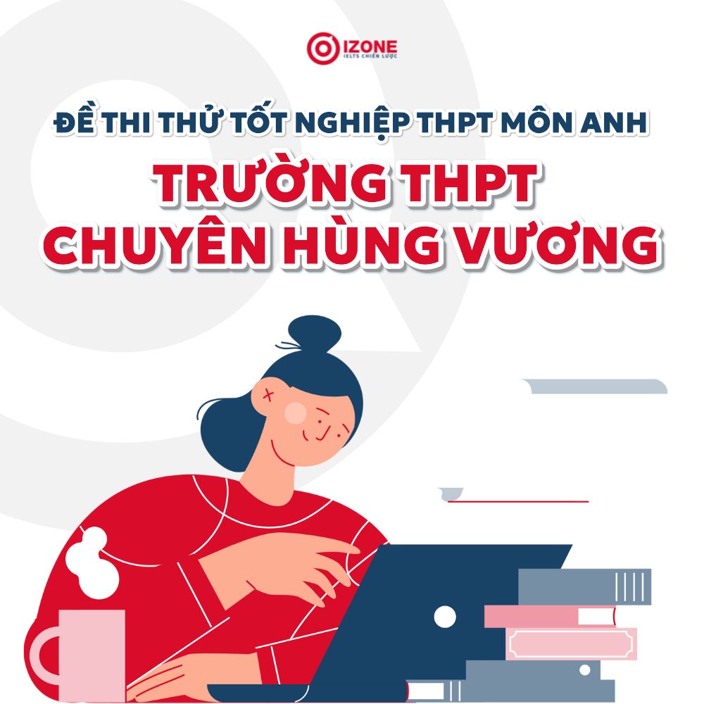 Đề thi thử tốt nghiệp môn tiếng Anh Trường THPT Chuyên Hùng Vương 2025