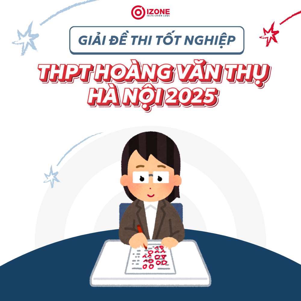 Giải đề thi thử tốt nghiệp môn tiếng Anh THPT Hoàng Văn Thụ Hà Nội 2025