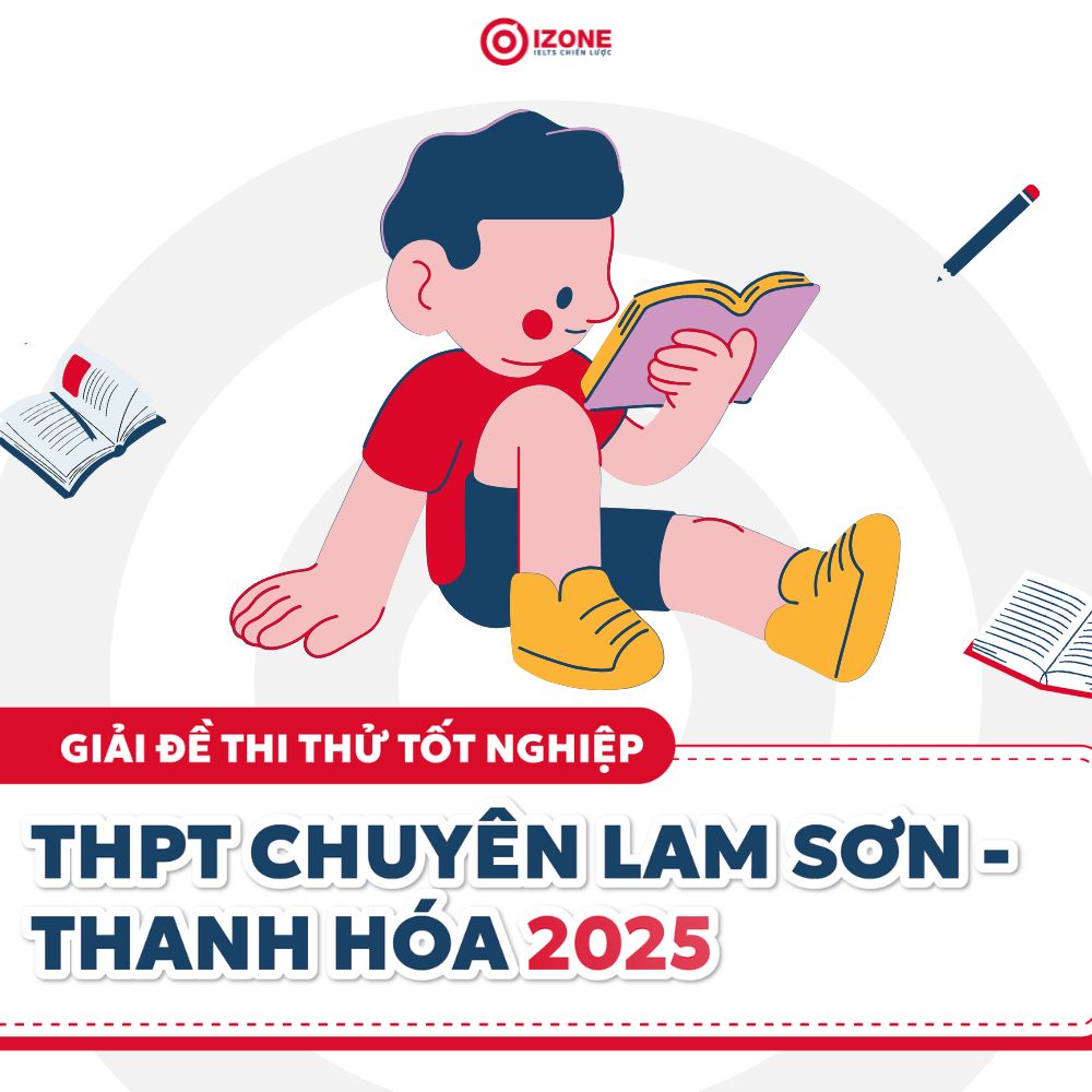 Giải đề thi thử tốt nghiệp môn tiếng Anh trường THPT chuyên Lam Sơn – Thanh Hóa 2025