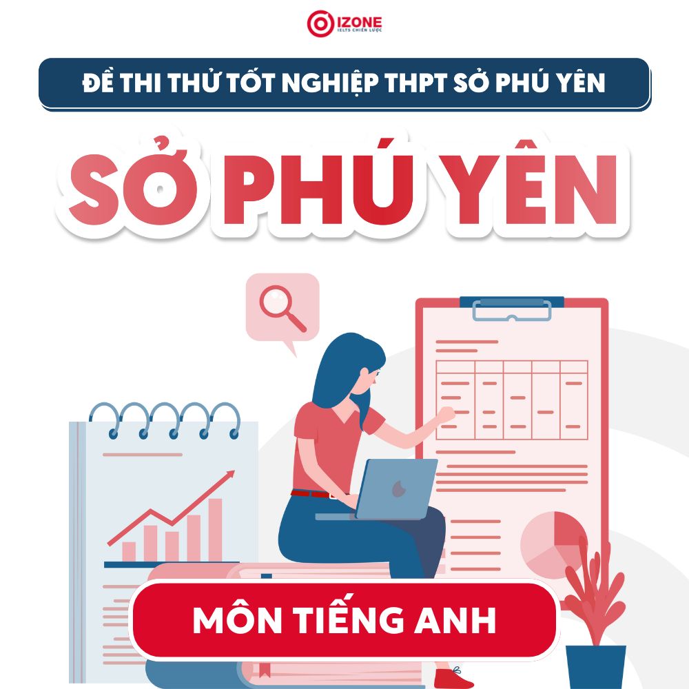 Giải chi tiết Đề thi thử Tốt nghiệp THPT môn Tiếng Anh Sở Phú Yên 2025