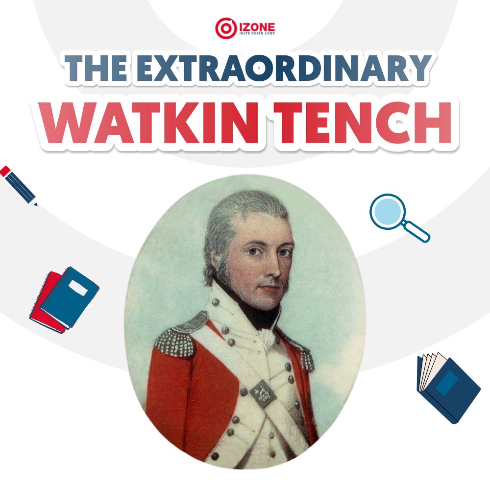The Extraordinary Watkin Tench – Giải đề IELTS Reading chi tiết